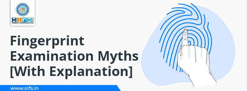 Fingerprint Examination Myths [With Explanation]