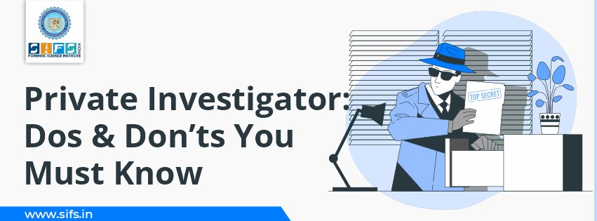 Private Investigator | Dos & Don’ts You Must Know
