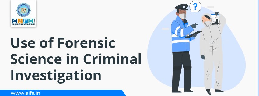 Use of Forensic Science in Criminal Investigation