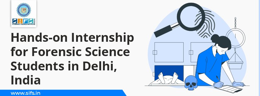 Hands-on Internship for Forensic Science Students in Delhi, India