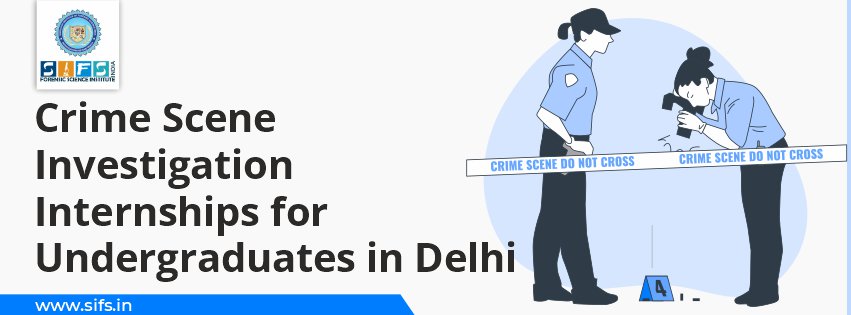 Crime Scene Investigation Internships for Undergraduates in Delhi