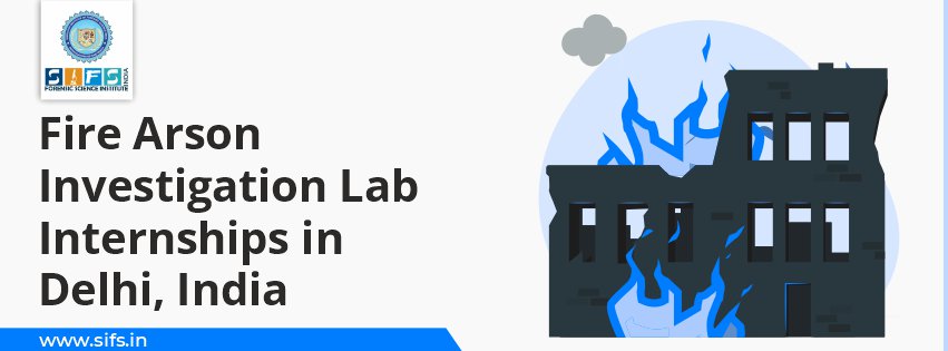 Fire Arson Investigation Lab Internships in Delhi, India