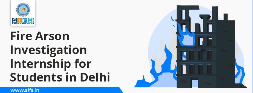 Fire Arson Investigation Internship for Students in Delhi