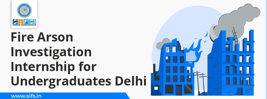 Fire Arson Investigation Internship for Undergraduates Delhi