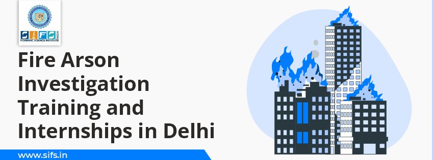 Fire Arson Investigation Training and Internships in Delhi