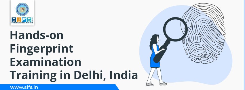 Hands-on Fingerprint Examination Training in Delhi, India